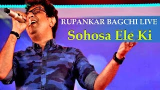 Sohosa Ele Ki Jaatishwar  Rupankar Bagchi Live [upl. by Ragucci]