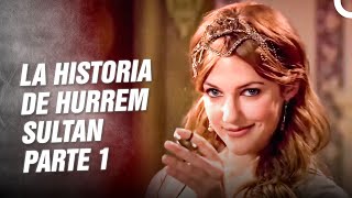 La Historia De Hurrem Sultan Parte 1 quotEl Renacimiento De Hurremquot  Hurrem La Sultana [upl. by Alger]