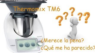 Mi opinión después de probar Thermomix TM6 ¿Merece la pena ¿Me ha convencido [upl. by Lauretta]