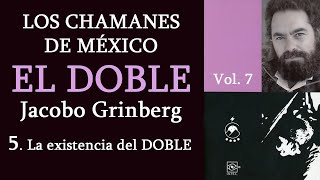 5 La existencia del DOBLE  Los chamanes de México Vol 7  Jacobo Grinberg  Voz Chavenato [upl. by Elfstan]