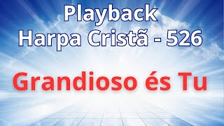 PLAYBACK  Harpa Cristã  526  Grandioso És Tu  com letra [upl. by Adnyl367]