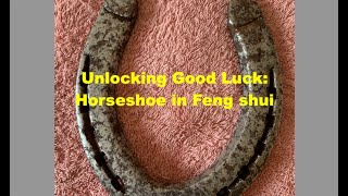 Unlocking Good Fortune Horseshoe in Feng shui [upl. by Ttoile526]