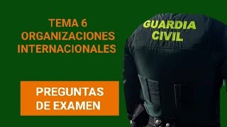 PREGUNTAS DE EXAMEN ORGANIZACIONES INTERNACIONALES Tema 6  Oposiciones Guardia Civil 2023 [upl. by Nadean801]