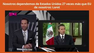 Nosotros dependemos de Estados Unidos 27 veces más que EU de nosotros Loret [upl. by Marylin]