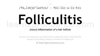 Pronunciation of Folliculitis  Definition of Folliculitis [upl. by Farrand333]