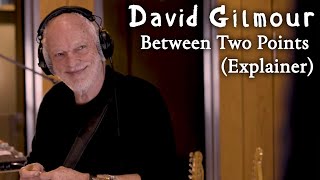 David Gilmour  Between Two Points Explainer [upl. by Angelica292]