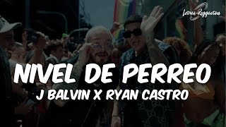 NIVEL DE PERREO  J BALVIN X RYAN CASTRO  Letra  Lyrics [upl. by Plunkett]