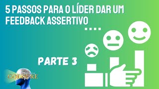 5 passos para o líder dar um feedback assertivo  Parte 3 [upl. by Finnie611]