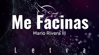 Me Facinas Mario Rivera III Letra [upl. by Filberto]