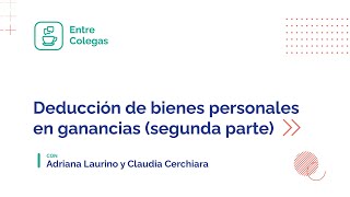 Adelanto Entre Colegas quotDeducción de Bienes Personales en Ganancias Segunda partequot [upl. by Brightman]