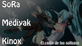 Kinox SoRa y Mediyak  El cajón de los sollozos [upl. by Dnomsad]