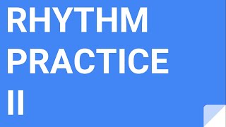 RHYTHM PRACTICE II [upl. by Stormy]