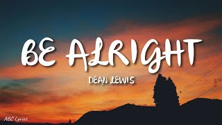 Dean Lewis  Be Alright Lyrics [upl. by Anh]