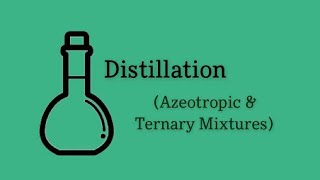 Azeotropic and Ternary Mixtures  Distillation [upl. by Alur825]