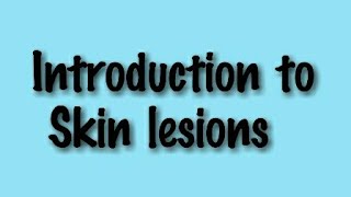 Introduction to Skin lesions [upl. by Myk118]