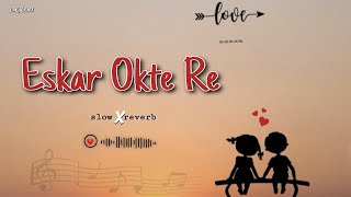 ESKAR OKTE RESLOW  REVERBNEW SANTHALI SONGSANTHALI SLOWED SONG [upl. by Bianka259]