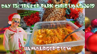 Hamburger Stew  Day 13 Trailer Park Christmas 2019 [upl. by Letnohc]