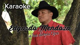 LA LUZ DE MIS OJOS KARAOKE EDGARDO MENDOZA [upl. by Romeyn295]