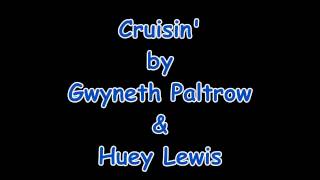 Cruisin with Lyrics by Gwyneth Paltrow and Huey Lewis [upl. by Curr]