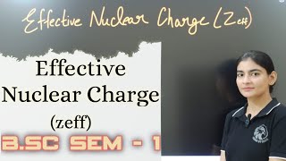 B Sc sem 1  Effective Nuclear Charge  Zeff  Screening shielding constant  screening effect [upl. by Thea]