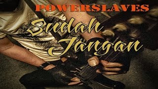 NEW SINGLE POWERSLAVES 2016  SUDAH JANGAN  Official Lyric Video [upl. by Meggie]