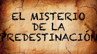 El Misterio de la Predestinación [upl. by Rowena969]