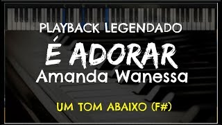 🎤 É Adorar PLAYBACK LEGENDADO  UM TOM ABAIXO Amanda Wanessa [upl. by Aihtnis]