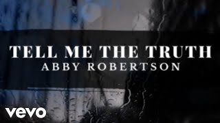 Abby Robertson  Tell Me the Truth Lyric Video [upl. by Winser]