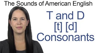 English Sounds  T t and D d Consonants  How to make the T and D Consonants [upl. by Ybeloc926]