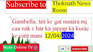 Gambella tëë kɛ gat nuäärä mi̠ caa näk ɛ bär kä japjap kä kuiäc kɛ ciëë mani 12042024 [upl. by Brocky]