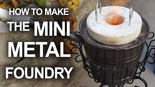 How To Make The Mini Metal Foundry [upl. by Eelyac]