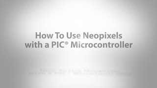 How To Use Neopixels With PIC® Microcontrollers [upl. by Kati855]