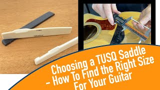 Choosing a TUSQ Saddle  How to find the right size for your guitar [upl. by Atte]