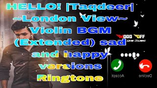 HELLO Taqdeer London View Violin BGM Extended sad and happy versions Ringtone [upl. by Ress]