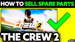 How To Sell Spare Parts in The Crew 2 2024 [upl. by Munster]