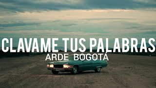 Arde Bogotá  Clavame tus Palabras  LYRICLETRA [upl. by Layney180]