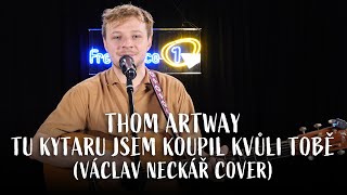 THOM ARTWAY  Tu kytaru jsem koupil kvůli tobě Václav Neckář cover live  Frekvence 1 [upl. by Ardnossak]