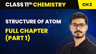 Structure Of Atom  Full Chapter Part 1  Class 11 Chemistry Chapter 2 [upl. by Nidia]