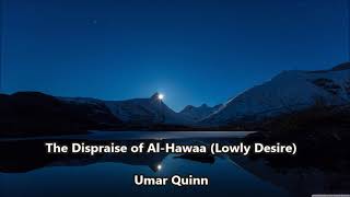 The Dispraise of Al Hawaa Lowly Desire by Umar Quinn [upl. by Cynthea]