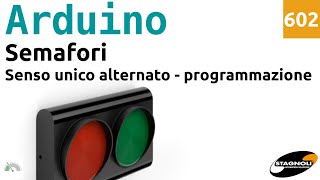 Realizzare un senso unico alternato con 2 semafori Stagnoli e Arduino  programmazione  Video 602 [upl. by Ardnalahs193]