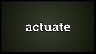 Actuate Meaning [upl. by Enyak]