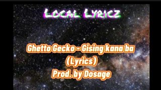 Ghetto Gecko  Gising Kana Ba Lyrics Prod by Dosage [upl. by Nike]