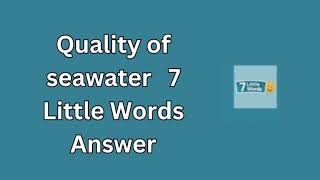 Quality of seawater 7 Little Words Answer [upl. by Affer]