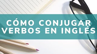 CONJUGAR VERBOS en inglés es más FÁCIL de lo que crees [upl. by Anatnom]