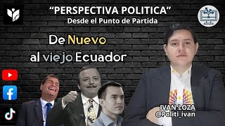 De Nuevo al viejo Ecuador  Perspectiva Política [upl. by Krystle966]