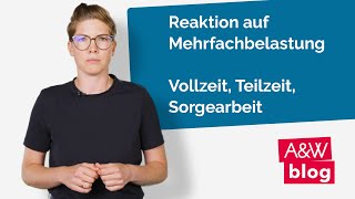 Reaktion auf Mehrfachbelastung  Vollzeit Teilzeit Sorgearbeit [upl. by Rosario]