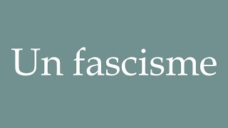 How to Pronounce Un fascisme A fascism Correctly in French [upl. by Eniarral]