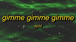 Syzz  Gimme Gimme Gimme Lyrics  gimme gimme gimme a man after midnight [upl. by Vannie]