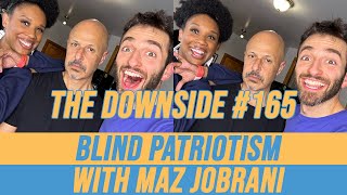 Blind Patriotism with Maz Jobrani  The Downside with Gianmarco Soresi 165  Comedy Podcast [upl. by Ecilayram]