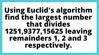 Using Euclids algorithm find the largest number that divides 1251937715625 leaving remainder [upl. by Atiuqnahs]